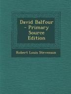 David Balfour - Primary Source Edition di Robert Louis Stevenson edito da Nabu Press