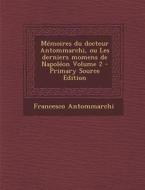 Memoires Du Docteur Antommarchi, Ou Les Derniers Momens de Napoleon Volume 2 - Primary Source Edition di Francesco Antommarchi edito da Nabu Press