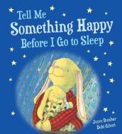 Tell Me Something Happy Before I Go to Sleep (Padded Board Book) di Joyce Dunbar edito da Houghton Mifflin