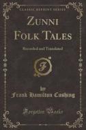 Zunni Folk Tales di Frank Hamilton Cushing edito da Forgotten Books