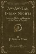 Aw-aw-tam Indian Nights di J William Lloyd edito da Forgotten Books