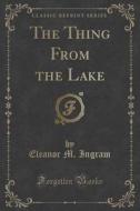 The Thing From The Lake (classic Reprint) di Eleanor M Ingram edito da Forgotten Books