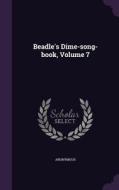 Beadle's Dime-song-book, Volume 7 di Anonymous edito da Palala Press