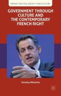 Government through Culture and the Contemporary French Right di J. Ahearne edito da Palgrave Macmillan UK