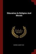 Education in Religion and Morals di George Albert Coe edito da CHIZINE PUBN