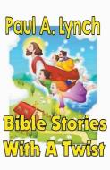 Bible Stories With A Twist Book One 1 di Paul Lynch edito da LIGHTNING SOURCE INC