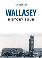 Wallasey History Tour di Ian Collard edito da Amberley Publishing