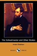 The Schoolmaster and Other Stories (Dodo Press) di Anton Pavlovich Chekhov edito da Dodo Press