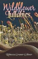 Wildflower Lullabies di Rebecca Graner Giltner edito da Publishamerica