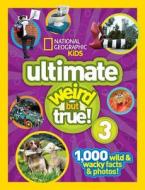 Ultimate Weird but True! 3 di National Geographic Kids edito da National Geographic Kids
