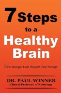 7 Steps to a Healthy Brain di Paul Winner edito da Lulu.com