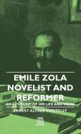 Emile Zola - Novelist and Reformer - An Account of His Life and Work di Ernest Alfred Vizetelly edito da Charles Press