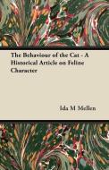 The Behaviour of the Cat - A Historical Article on Feline Character di Ida M Mellen edito da Parker Press