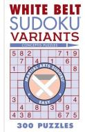 White Belt Sudoku Variants: 300 Puzzles di Conceptis Puzzles edito da PUZZLEWRIGHT