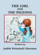 The Girl and the Pigeons di Judith Weinshall Liberman edito da DOG EAR PUB LLC
