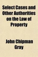 Select Cases And Other Authorities On Th di John Chipman Gray edito da General Books