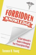 Forbidden Knowledge: What Big Pharma Will Never Tell You about Prescription Drugs di Terence H. Young edito da DUNDURN PR LTD