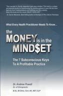 The Money Is in the Mindset: The 7 Subconscious Keys to a Profitable Practice di Andrew Powell, Dr Andrew Powell edito da Createspace
