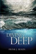 Diving Deep: How to Find Truth in a Sea of Lies, Bias, Spin, Scams, and Fraud di MR Frank J. Realin edito da Createspace