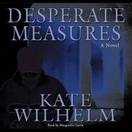 Desperate Measures di Kate Wilhelm edito da Blackstone Audiobooks