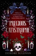 Precious Catastrophe (Perfectly Preventable Deaths 2) di Deirdre Sullivan edito da Hot Key Books
