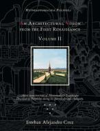 "An Architectural Vision from the First Renaissance. VOLUME II"  Includes Chapters 7-10, Notes, and Bibliography; pages  di Esteban Alejandro Cruz edito da Xlibris