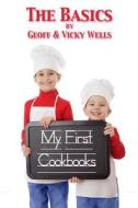 My First Cookbooks the Basics: An Introduction to Cooking di Geoff Wells, Vicky Wells edito da Createspace