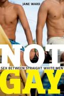 Not Gay di Jane Ward edito da New York University Press