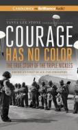 Courage Has No Color, the True Story of the Triple Nickles: America's First Black Paratroopers di Tanya Lee Stone edito da Candlewick on Brilliance Audio