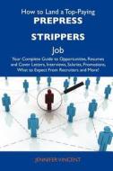 How to Land a Top-Paying Prepress Strippers Job: Your Complete Guide to Opportunities, Resumes and Cover Letters, Interviews, Salaries, Promotions, Wh edito da Tebbo