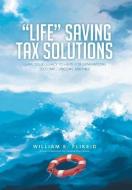 Life Saving Tax Solutions di William E. Flikeid edito da Xlibris