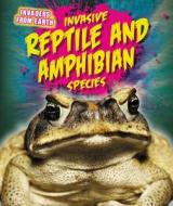 Invasive Reptile and Amphibian Species di Richard Spilsbury edito da PowerKids Press