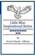Little Blue Inspirational Series: Volume 13 di Kwasi Yeboah-Afihene edito da Createspace