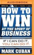 How to Win at the Sport of Business: If I Can Do It, You Can Do It di Mark Cuban edito da Audible Studios on Brilliance