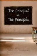 The Principal and the Principles di John R. Henderson edito da Createspace