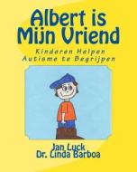 Albert Is Mijn Vriend: Kinderen Helpen Autisme Te Begrijpen di Jan Luck, Dr Linda Barboa edito da Createspace