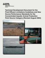 Technical Development Document for the Final Effluent Limitations Guidelines and New Source Performance Standards for the Concentrated Aquatic Animal di U. S. Environmental Protection Agency edito da Createspace