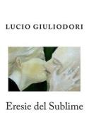 Eresie del Sublime di Lucio Giuliodori edito da Createspace
