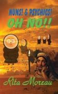 Nuns! Psychics! & Gypsies! Oh No!! di Rita Moreau edito da Createspace Independent Publishing Platform