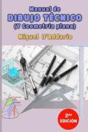 Manual de Dibujo Tecnico: Y Geometria Plana di Miguel D'Addario edito da Createspace