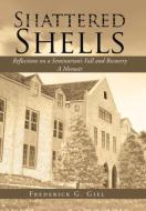 Shattered Shells di Frederick G. Giel edito da Xlibris