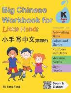 Big Chinese Workbook for Little Hands (Kindergarten Level, Ages 5+) di Yang Yang edito da Createspace Independent Publishing Platform