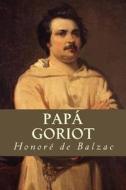 Papa Goriot di Honore De Balzac edito da Createspace Independent Publishing Platform