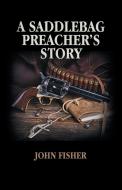 A Saddlebag Preacher's Story di John Fisher edito da Partridge Publishing Singapore
