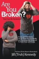 Are You Broken? You Can Be Restored! di Jill (Truh) Kennedy edito da XULON PR
