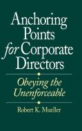 Anchoring Points for Corporate Directors di Robert K. Mueller, Unknown, Arthur D. Little edito da Quorum Books
