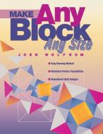 Make Any Block Any Size - Print on Demand Edition di Joen Wolfrom edito da C&T Publishing, Inc.