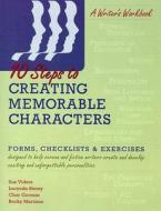 10 Steps to Creating Memorable Characters: Forms, Checklists & Exercises Designed to Help Screen and Fiction Writers Create and Develop Exciting and U di Sue Viders, Lucynda Storey, Cher Gorman edito da Lone Eagle Publishing Company