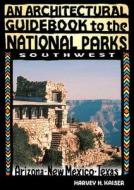 An Architectural Guidebook to the National Parks: Southwest: Southwest di Harvey H. Kaiser, National Museum of Forest Service Histor edito da GIBBS SMITH PUB