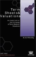 Term Sheets & Valuations: An Inside Look at the Intricacies of Term Sheets & Valuations di Alex Wilmerding edito da Aspatore Books